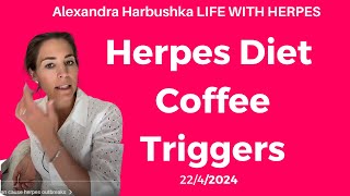 Herpes Diet Coffee Triggers 4222024 [upl. by Tteraj]