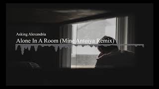 Asking Alexandria  Alone In A Room Mine Antoiya Remix [upl. by Sonahpets]