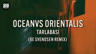 Oceanvs Orientalis  Tarlabasi Be Svendsen Remix Bar25042 [upl. by Monty]