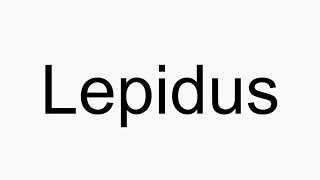 How to pronounce Lepidus [upl. by Shishko]