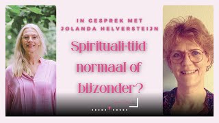 Spiritualitijd normaal of bijzonder  gesprek met Jolanda Helversteijn [upl. by Gombosi]