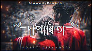 Dipannita ред Sorry Dipannita Slowed  Reverb ред lofi songред KD LOFI 06 ред srlofi71 [upl. by Nautna]