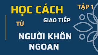 Sách nói Khéo ăn nói sẽ có được thiên hạ  Tập 1  Sách nói hay 365 [upl. by Suicul]