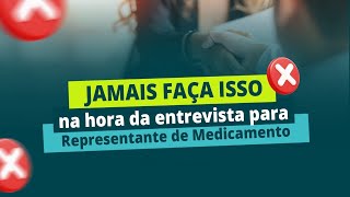 JAMAIS FAÇA ISSO NA ENTREVISTA PARA REPRESENTANTE DE MEDICAMENTO OU PROPAGANDISTA VENDEDOR [upl. by Naraa]