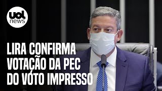 Arthur Lira confirma votação da PEC do voto impresso hoje no plenário da Câmara [upl. by Oicnedurp]