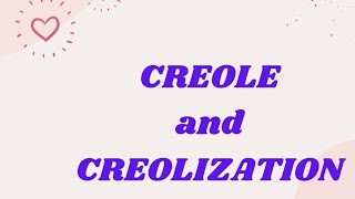 CREOLE and CREOLIZATION [upl. by Haiasi]