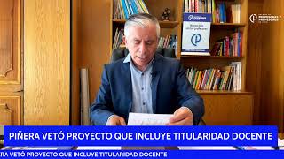 PIÑERA VETÓ PROYECTO QUE INCLUYE TITULARIDAD DOCENTE [upl. by Enileoj]