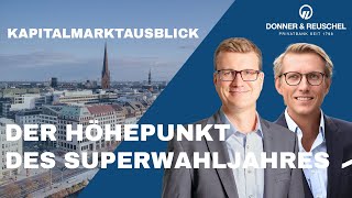 Kapitalmarktausblick  Der Höhepunkt des Superwahljahres [upl. by Avik426]