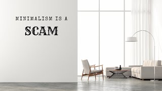 quotMinimalismquot is a Scam [upl. by Lundt304]