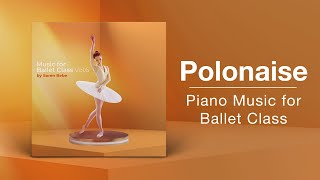 POLONAISE  Ballet Class Music  From quotMusic for Ballet Class Vol6quot by Søren Bebe [upl. by Arte166]