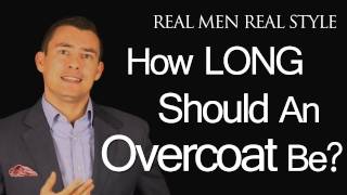 Mens Overcoat Length  How Long Should Your OverCoat Be Male Style Fashion Advice [upl. by Ginder]