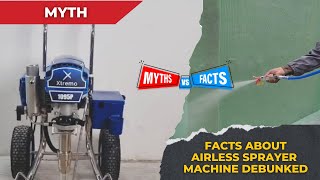 MYTH and FACTS about Airless Sprayer Machine Debunked [upl. by Duston]