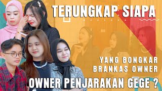 TERUNGKAP SIAPA YANG BONGKAR BRANKAS OWNER OWNER PENJARAKAN GEGE [upl. by Itsyrk311]