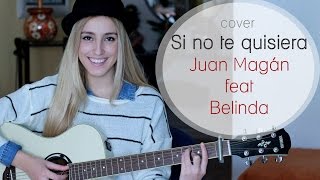 Si no te quisiera Juan Magán ft Belinda amp Lapiz Conciente Cover by Xandra Garsem [upl. by Kyne]