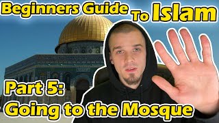 Beginners Guide to Islam Part 5 Going to the Mosque for the First Time [upl. by Adrien708]