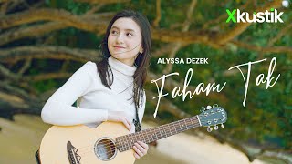 Xkustik  Alyssa Dezek Faham Tak [upl. by Anuaek]