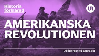 Amerikanska revolutionen förklarad  HISTORIA  Gymnasienivå [upl. by Santos340]