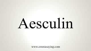 How To Pronounce Aesculin [upl. by Sregor506]