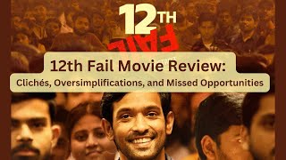 12th Fail Movie Review Clichés Oversimplifications Missed Opportunities  Made true story fake [upl. by Cappella]