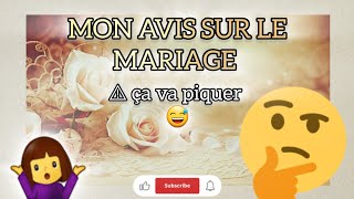 Mariage  mon avis est différent des autres  Et vous cest quoi le vôtre mariage avis partage [upl. by Demeyer722]