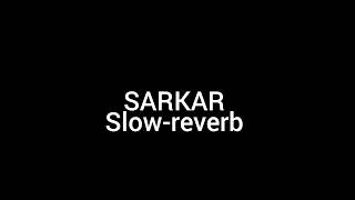 SARKAR SONG SLOW  REVERB [upl. by Ortiz]