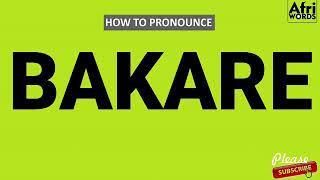 How to pronounce BAKARE [upl. by Swane157]