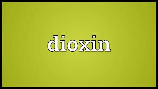 Dioxin meaning [upl. by Daus]