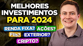 MELHORES INVESTIMENTOS PARA 2024 Renda Fixa Ações FIIs Exterior ou Bitcoin Onde investir [upl. by Fiel44]