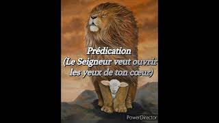 4550 Prédication Le Seigneur veut ouvrir les yeux de ton cœur [upl. by Kapor]