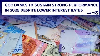 GCC banks to sustain strong performance in 2025 despite lower interest rates [upl. by Streeter577]