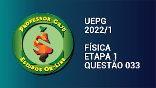 UEPG 20221  FÍSICA  ETAPA 1  QUESTÃO 033 [upl. by Nnylirak]