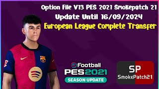 Option File V13 PES 2021 Smokepatch 2145  Update Until 16092024  European League Complete [upl. by Eittah614]