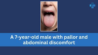 A 7yearold male with pallor and abdominal discomfort [upl. by Noelani]