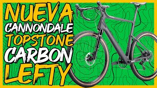 NUEVAS CANNONDALE TOPSTONE CARBON LEFTY TOPSTONE NEO CARBON Y TOPSTONE NEO CARBON LEFTY  GRAVEL [upl. by Nnahs]