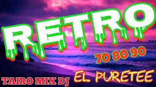 RETRO 70 80 90 EL PURETEE TAIRO MIX DJ [upl. by Melamie]