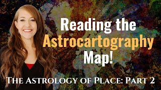 Mapping the BEST Location—ASTROLOGY of PLACE Part 2 [upl. by Ecirtra]