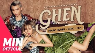 KHẮC HƯNG x MIN x ERIK  Ghen  OFFICIAL MUSIC VIDEO [upl. by Suryt618]