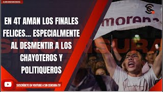 EN 4T AMAN LOS FINALES FELICES… ESPECIALMENTE AL DESMENTIR A LOS CHAYOTEROS Y POLITIQUEROS [upl. by Shiverick]