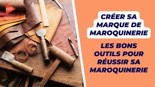 Les bons outils pour réussir sa Maroquinerie  Créer sa marque de Maroquinerie [upl. by Oswald]