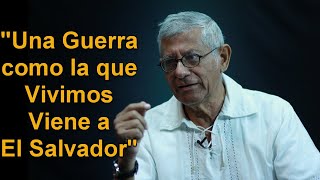 Dagoberto Gutierrez Afirma que Una Guerra Viene a El Salvador Historias de la Guerra [upl. by Zsa Zsa]