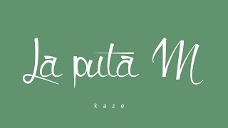 Kaze  La puta M LETRA [upl. by Crabb]