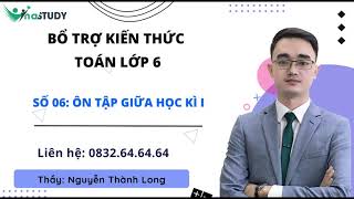 Toán lớp 6 Ôn tập giữa học kì 1  Thầy Nguyễn Thành Long  Vinastudyvn [upl. by Smeaj]