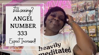 Still Seeing Angel Number 333 Expect Increase [upl. by Etteval551]