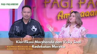 Klarifikasi Marshanda dan Vicky Soal Kedekatan Mereka  PAGI PAGI AMBYAR 191223 P1 [upl. by Yrrah]