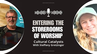 Entering The Storerooms of Worship  Cultural Catalysts with Steffany Gretzinger [upl. by Ogdan]