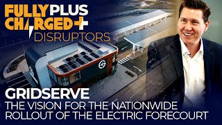 GRIDSERVE The Vision for the Nationwide Rollout of the Electric Forecourt  Fully Charged PLUS [upl. by Gaskin]