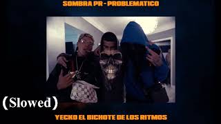 Yecko ft Sombra PR  Problemático Slowed [upl. by Yerg]