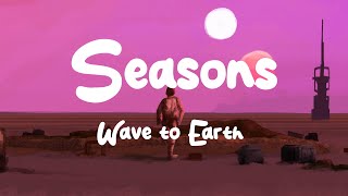 Wave To Earth  Seasons Lyrics [upl. by Tak]