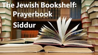 The Jewish Bookshelf The Prayerbook Siddur [upl. by Agemo]