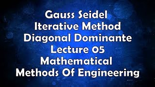 Gauss Seidel Iterative Method  Diagonal Dominante  Lecture 05 Mathematical Methods Of Engineering [upl. by Hoxsie375]